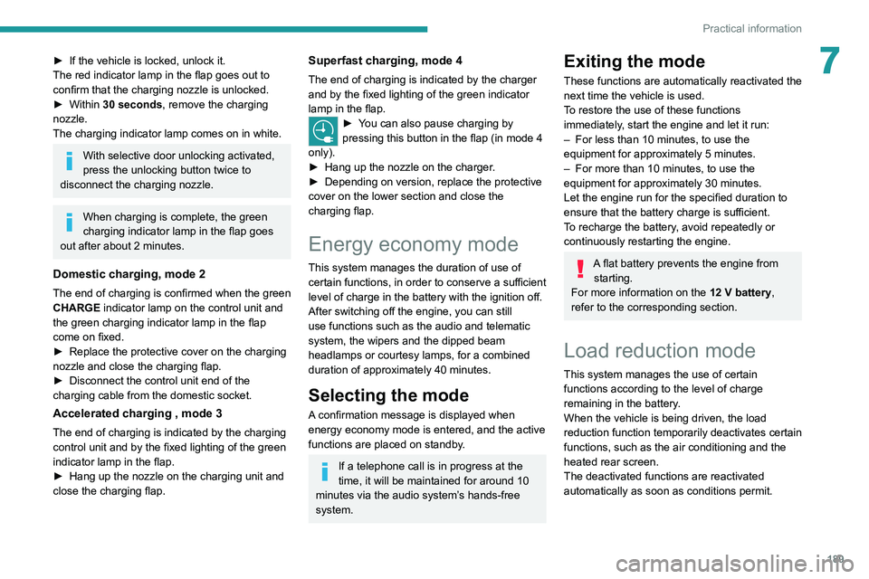 PEUGEOT EXPERT 2021  Owners Manual 189
Practical information
7► If the vehicle is locked, unlock it.
The red indicator lamp in the flap goes out to 
confirm that the charging nozzle is unlocked.
►
 
Within 
 30 seconds, remove the 