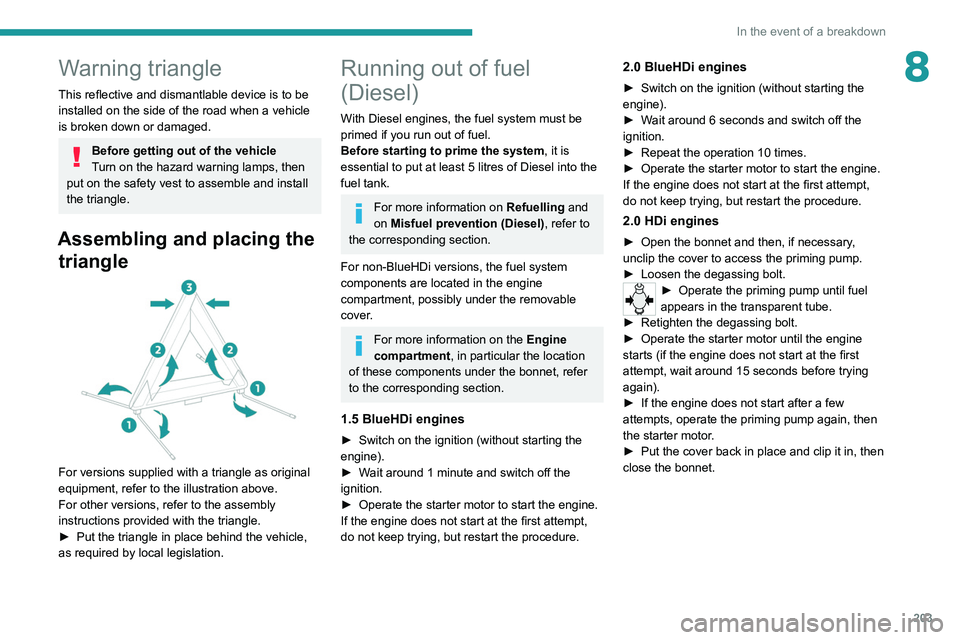 PEUGEOT EXPERT 2021 Owners Manual 203
In the event of a breakdown
8Warning triangle
This reflective and dismantlable device is to be
installed on the side of the road when a vehicle
is broken down or damaged.
Before getting out of t PEUGEOT EXPERT 2021 Owners Manual 203
In the event of a breakdown
8Warning triangle
This reflective and dismantlable device is to be
installed on the side of the road when a vehicle
is broken down or damaged.
Before getting out of t
