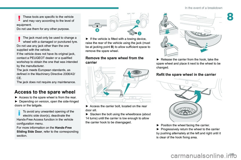 PEUGEOT EXPERT 2021  Owners Manual 209
In the event of a breakdown
8These tools are specific to the vehicle and may vary according to the level of 
equipment.
Do not use them for any other purpose.
The jack must only be used to change 