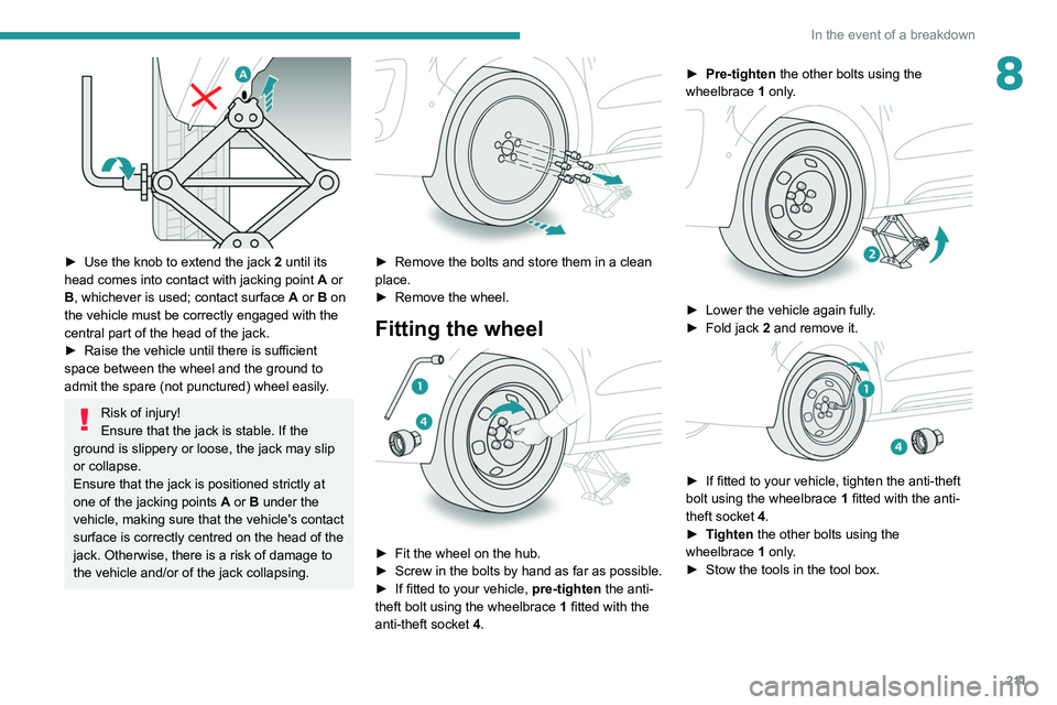 PEUGEOT EXPERT 2021  Owners Manual 2 11
In the event of a breakdown
8
 
► Use the knob to extend the jack 2  until its 
head comes into contact with jacking point  A or 
B, whichever is used; contact surface  A or B on 
the vehicle m