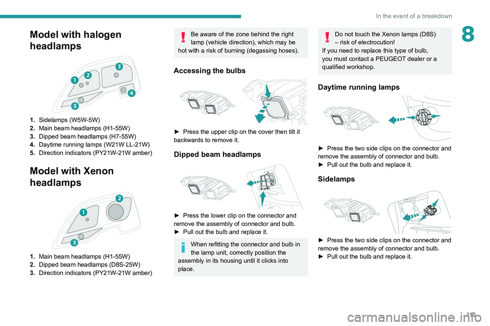 PEUGEOT EXPERT 2021  Owners Manual 213
In the event of a breakdown
8Model with halogen 
headlamps
 
 
1.Sidelamps (W5W-5W)
2. Main beam headlamps (H1-55W)
3. Dipped beam headlamps (H7-55W)
4. Daytime running lamps (W21W LL-21W)
5. Dire