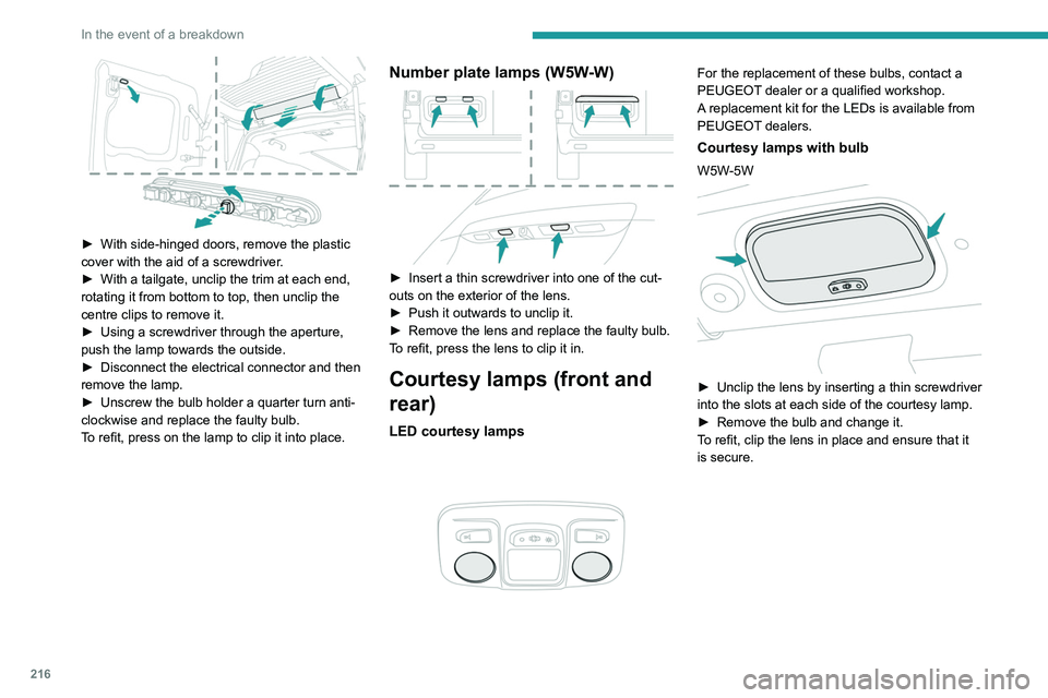 PEUGEOT EXPERT 2021  Owners Manual 216
In the event of a breakdown
Platform cab (rear lamps)
1.Direction indicators (P21W-21W).
2. Brake lamps (P21W-21W).
3. Sidelamps (R10W-10W).
4. Reversing lamps (P21W-21W).
5. Foglamps (P21W-21W).
