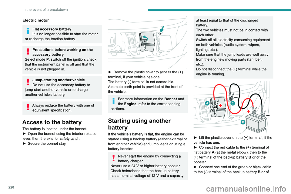PEUGEOT EXPERT 2021  Owners Manual 220
In the event of a breakdown
the booster (or to an earth point on the assisting 
vehicle).
► Connect the other end of the green or black 
cable to the earth point  C.
►  Start the engine on the