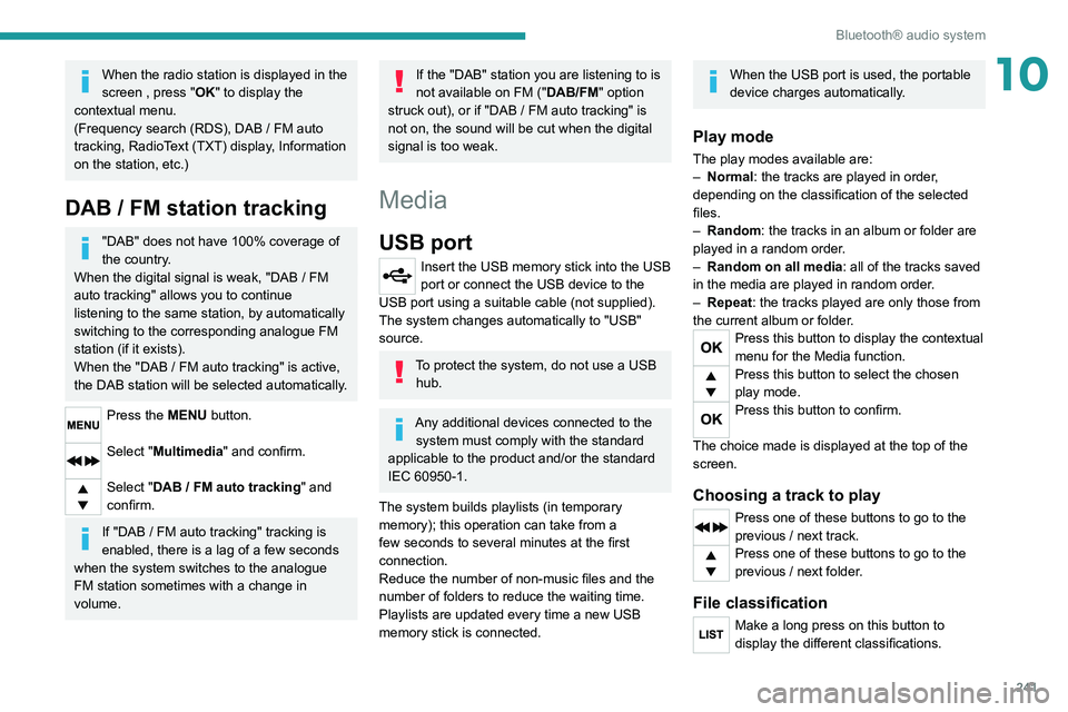PEUGEOT EXPERT 2021 Owners Manual 241
Bluetooth® audio system
10When the radio station is displayed in the
screen , press "OK" to display the
contextual menu.
(Frequency search (RDS), DAB
/ FM auto
tracking, RadioText PEUGEOT EXPERT 2021 Owners Manual 241
Bluetooth® audio system
10When the radio station is displayed in the
screen , press "OK" to display the
contextual menu.
(Frequency search (RDS), DAB
/ FM auto
tracking, RadioText