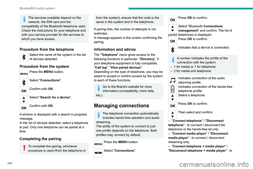 PEUGEOT EXPERT 2021 Owners Manual 244
Bluetooth® audio system
connect / disconnect the telephone (hands-free
kit and streaming).
– "Delete connection": to delete the pairing.
When you delete a pairing in the system,
remem PEUGEOT EXPERT 2021 Owners Manual 244
Bluetooth® audio system
connect / disconnect the telephone (hands-free
kit and streaming).
– "Delete connection": to delete the pairing.
When you delete a pairing in the system,
remem