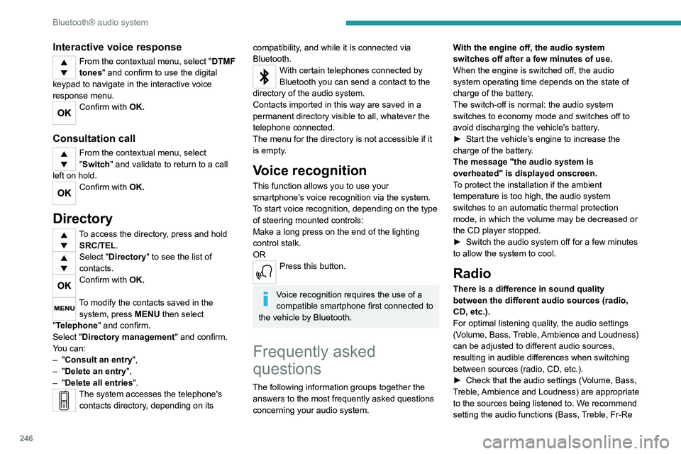 PEUGEOT EXPERT 2021 Owners Manual 246
Bluetooth® audio system
Interactive voice response
From the contextual menu, select "DTMF
tones" and confirm to use the digital
keypad to navigate in the interactive voice
response men PEUGEOT EXPERT 2021 Owners Manual 246
Bluetooth® audio system
Interactive voice response
From the contextual menu, select "DTMF
tones" and confirm to use the digital
keypad to navigate in the interactive voice
response men