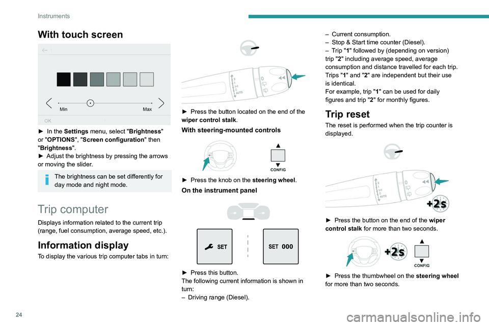 PEUGEOT EXPERT 2021  Owners Manual 24
Instruments
 
 
 
 
►  Press this button for more than 2 seconds.
Definitions
Range
(miles or km)Distance that can still be travelled with the 
fuel remaining in the tank (based on the 
average f