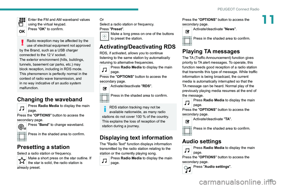 PEUGEOT EXPERT 2021 Owners Manual 253
PEUGEOT Connect Radio
11Enter the FM and AM waveband values
using the virtual keypad.
Press "OK" to confirm.
Radio reception may be affected by the
use of electrical equipment not appro PEUGEOT EXPERT 2021 Owners Manual 253
PEUGEOT Connect Radio
11Enter the FM and AM waveband values
using the virtual keypad.
Press "OK" to confirm.
Radio reception may be affected by the
use of electrical equipment not appro