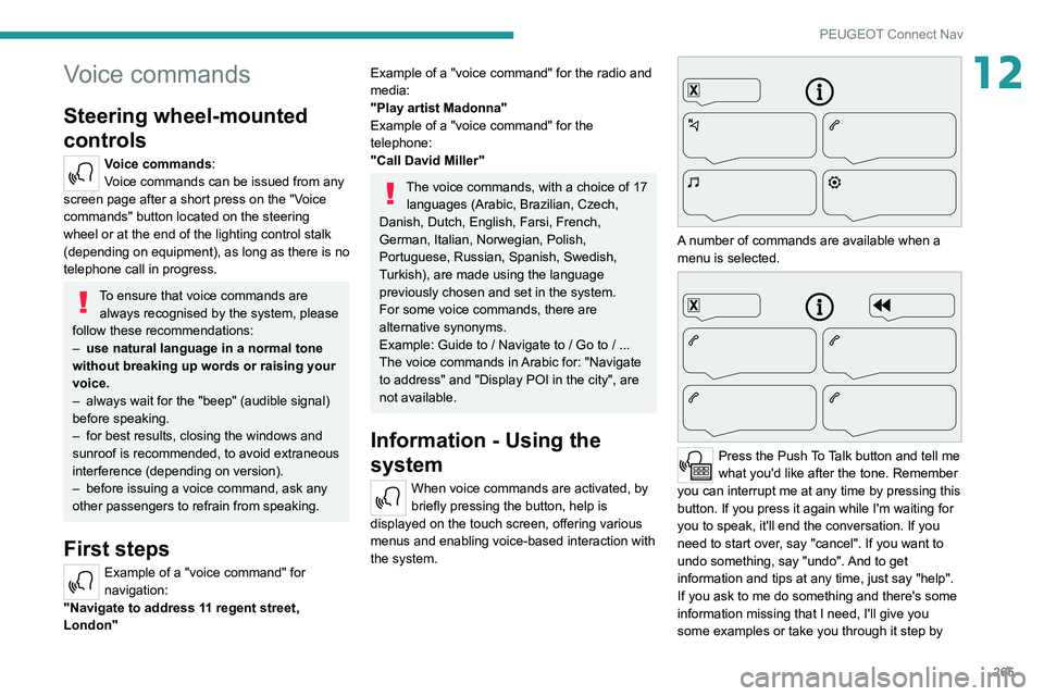 PEUGEOT EXPERT 2021 Owners Manual 265
PEUGEOT Connect Nav
12Voice commands
Steering wheel-mounted
controls
Voice commands:
Voice commands can be issued from any
screen page after a short press on the "Voice
commands" butto PEUGEOT EXPERT 2021 Owners Manual 265
PEUGEOT Connect Nav
12Voice commands
Steering wheel-mounted
controls
Voice commands:
Voice commands can be issued from any
screen page after a short press on the "Voice
commands" butto