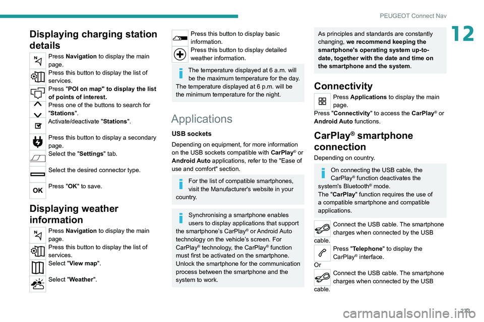 PEUGEOT EXPERT 2021 Owners Manual 273
PEUGEOT Connect Nav
12Displaying charging station
details
Press Navigation to display the main
page.
Press this button to display the list of
services.
Press "POI on map" to display the PEUGEOT EXPERT 2021 Owners Manual 273
PEUGEOT Connect Nav
12Displaying charging station
details
Press Navigation to display the main
page.
Press this button to display the list of
services.
Press "POI on map" to display the