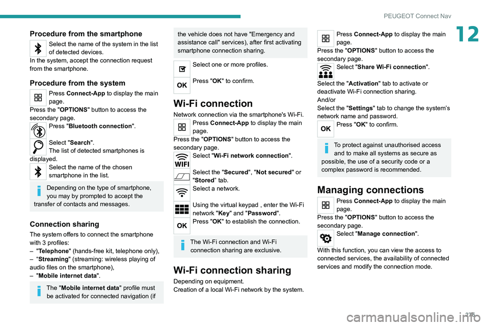 PEUGEOT EXPERT 2021 Owners Manual 275
PEUGEOT Connect Nav
12Procedure from the smartphone
Select the name of the system in the list
of detected devices.
In the system, accept the connection request
from the smartphone.
Procedure fro PEUGEOT EXPERT 2021 Owners Manual 275
PEUGEOT Connect Nav
12Procedure from the smartphone
Select the name of the system in the list
of detected devices.
In the system, accept the connection request
from the smartphone.
Procedure fro