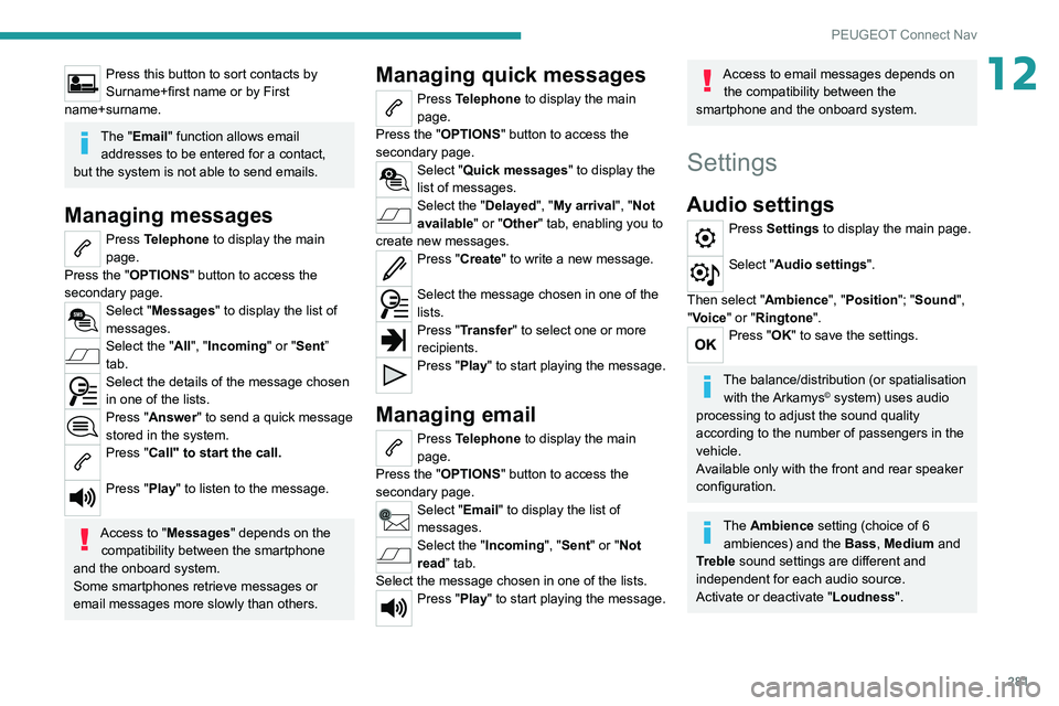 PEUGEOT EXPERT 2021 Owners Manual 281
PEUGEOT Connect Nav
12Press this button to sort contacts by
Surname+first name or by First
name+surname.
The "Email" function allows email addresses to be entered for a contact,
but th PEUGEOT EXPERT 2021 Owners Manual 281
PEUGEOT Connect Nav
12Press this button to sort contacts by
Surname+first name or by First
name+surname.
The "Email" function allows email addresses to be entered for a contact,
but th