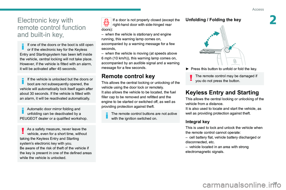 PEUGEOT EXPERT 2021  Owners Manual 29
Access
2Electronic key with 
remote control function 
and built-in key,
If one of the doors or the boot is still open 
or if the electronic key for the Keyless 
Entry and Starting
 
system has been