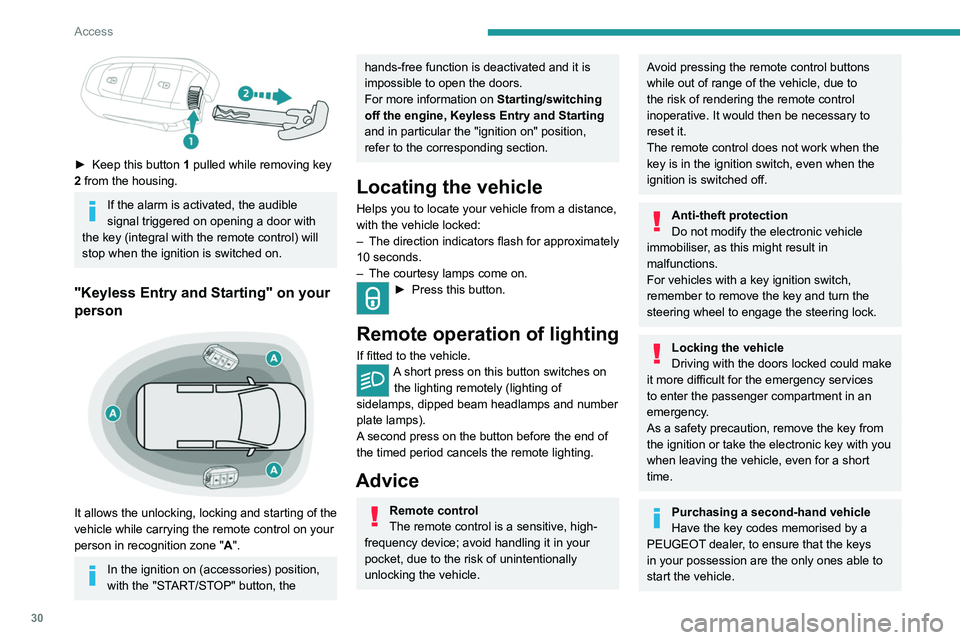 PEUGEOT EXPERT 2021  Owners Manual 30
Access
To preserve the battery charge in the electronic key and the vehicle's battery, 
the "hands-free" functions are set to 
hibernation mode after 21 days without use. 
To restore th