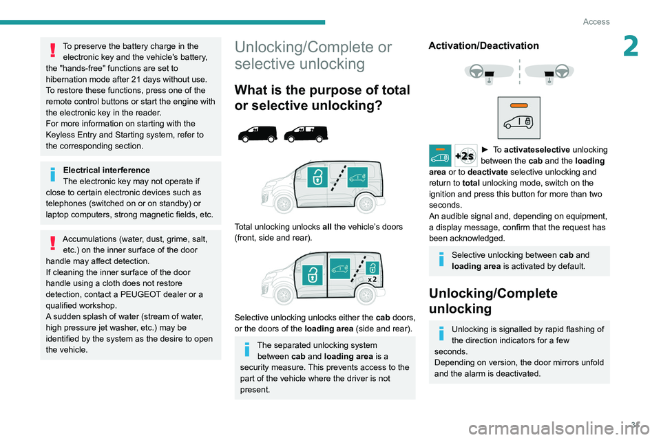 PEUGEOT EXPERT 2021  Owners Manual 31
Access
2To preserve the battery charge in the electronic key and the vehicle's battery, 
the "hands-free" functions are set to 
hibernation mode after 21 days without use. 
To restore t