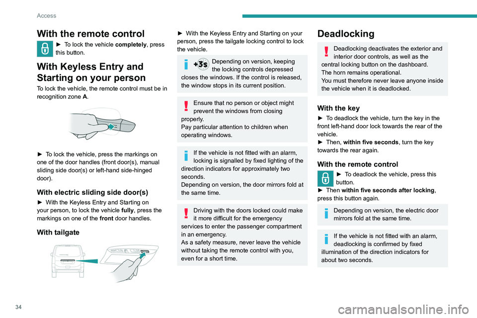 PEUGEOT EXPERT 2021 Owners Guide 34
Access
With Keyless Entry and Starting on
your person
To lock the vehicle, the remote control must be in
recognition zone A.
► To lock the vehicle fully, press the markings
on one of the PEUGEOT EXPERT 2021 Owners Guide 34
Access
With Keyless Entry and Starting on
your person
To lock the vehicle, the remote control must be in
recognition zone A.
► To lock the vehicle fully, press the markings
on one of the