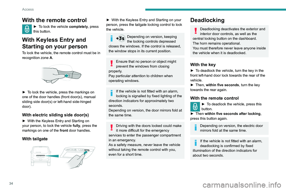 PEUGEOT EXPERT 2021  Owners Manual 34
Access
With Keyless Entry and Starting on 
your person
To lock the vehicle, the remote control must be in 
recognition zone A.
 
 
► To lock the vehicle  fully, press the markings 
on one of the 