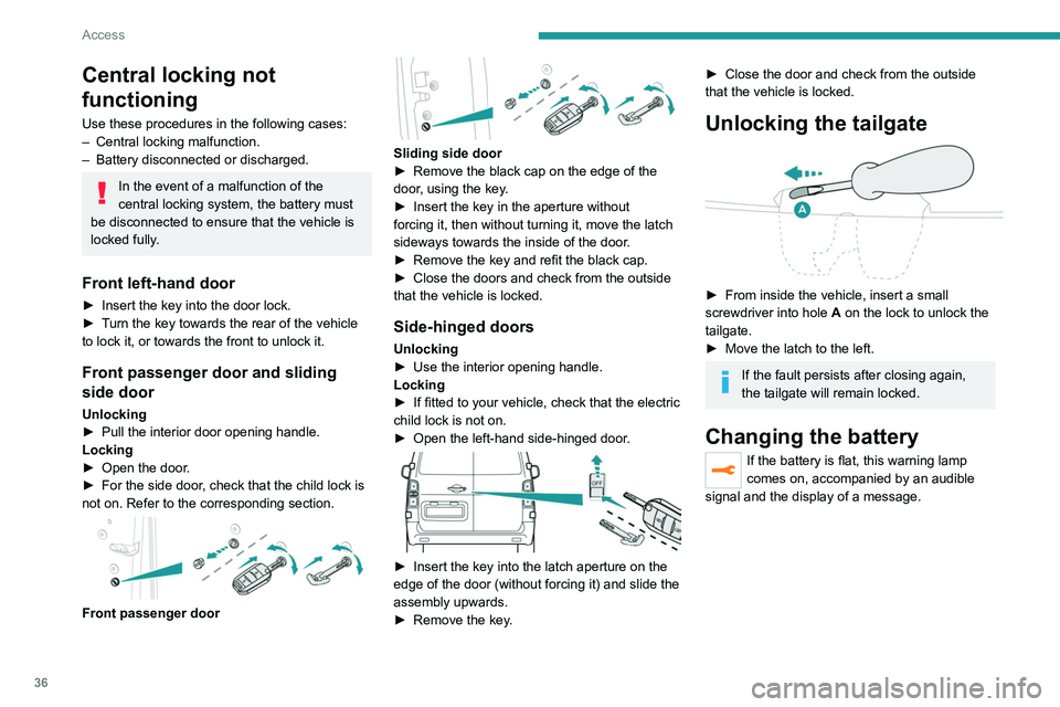 PEUGEOT EXPERT 2021 Owners Guide 36
Access
Central locking not
functioning
Use these procedures in the following cases:
– Central locking malfunction.
–
Battery disconnected or discharged.
In the event of a malfunction of the PEUGEOT EXPERT 2021 Owners Guide 36
Access
Central locking not
functioning
Use these procedures in the following cases:
– Central locking malfunction.
–
Battery disconnected or discharged.
In the event of a malfunction of the