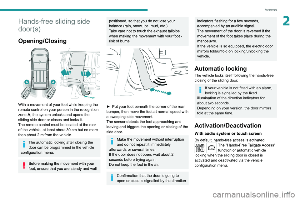 PEUGEOT EXPERT 2021 Owners Manual 43
Access
2Hands-free sliding side
door(s)
Opening/Closing
With a movement of your foot while keeping the
remote control on your person in the recognition
zone A, the system unlocks and opens th PEUGEOT EXPERT 2021 Owners Manual 43
Access
2Hands-free sliding side
door(s)
Opening/Closing
With a movement of your foot while keeping the
remote control on your person in the recognition
zone A, the system unlocks and opens th