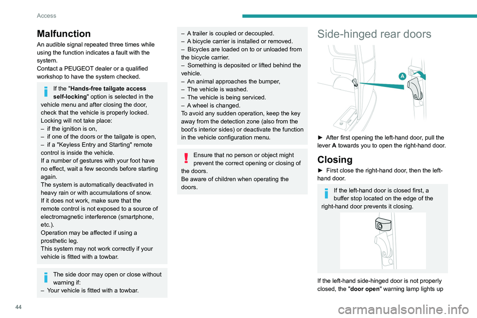 PEUGEOT EXPERT 2021  Owners Manual 44
Access
(the right-hand door is not detected). For more 
information on the List of warning lamps  and, 
in particular, the door open warning, refer to the 
corresponding section.
Opening to approxi