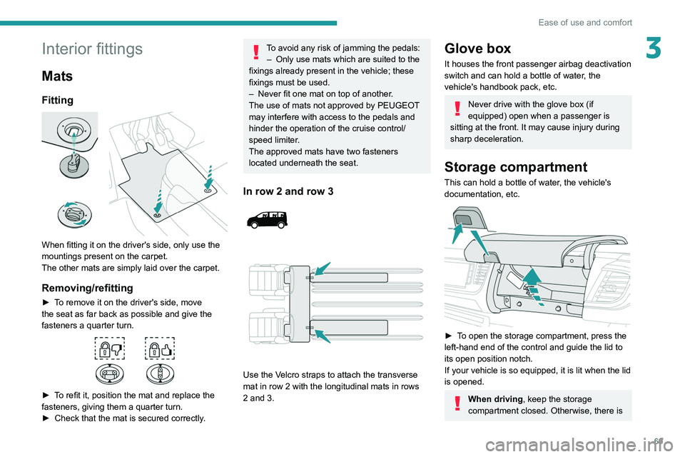 PEUGEOT EXPERT 2021 Manual PDF 69
Ease of use and comfort
3Interior fittings
Mats
Fitting 
 
When fitting it on the driver's side, only use the 
mountings present on the carpet.
The other mats are simply laid over the carpet.
R