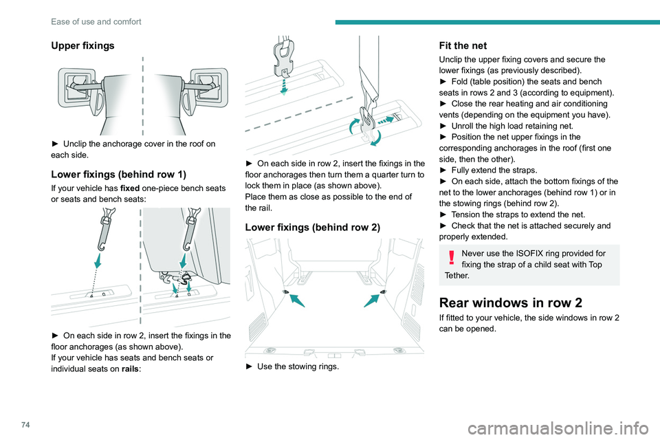 PEUGEOT EXPERT 2021 Manual PDF 74
Ease of use and comfort
 
While driving, the windows must be closed or 
secured at one of the notches.
► Squeeze the two controls then move the 
window sideways.
For more information on the  Chil
