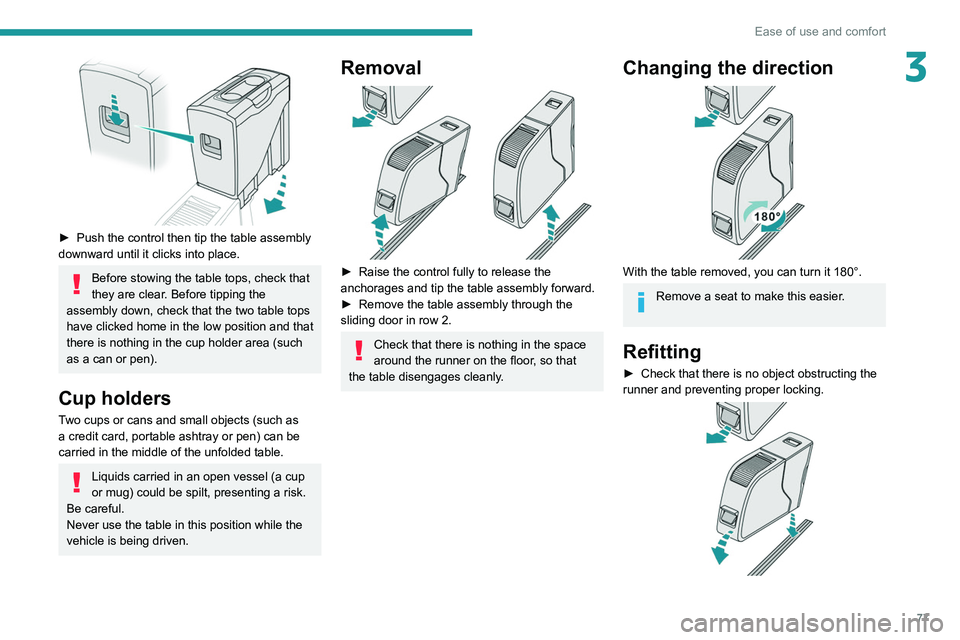 PEUGEOT EXPERT 2021 Manual PDF 77
Ease of use and comfort
3
 
► Push the control then tip the table assembly 
downward until it clicks into place.
Before stowing the table tops, check that 
they are clear. Before tipping the 
ass