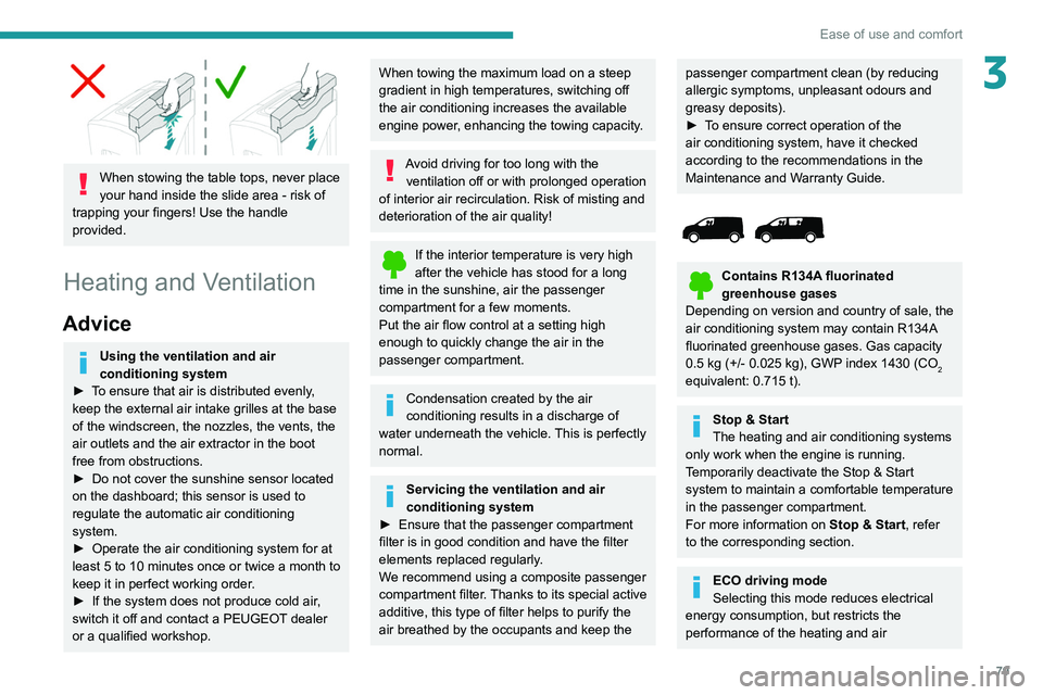 PEUGEOT EXPERT 2021  Owners Manual 79
Ease of use and comfort
3
 
When stowing the table tops, never place 
your hand inside the slide area - risk of 
trapping your fingers! Use the handle 
provided.
Heating and Ventilation
Advice
Usin