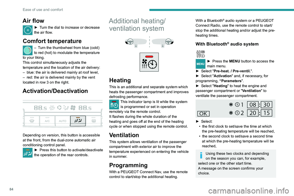 PEUGEOT EXPERT 2021  Owners Manual 84
Ease of use and comfort
With PEUGEOT Connect Radio
Press Connect-App to display the main 
page.
Then press "Programmable heating/ventilation ".
►  Select the "Status" tab to activ