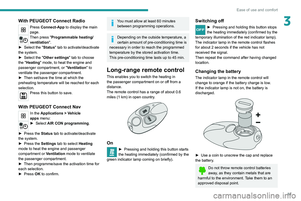 PEUGEOT EXPERT 2021  Owners Manual 85
Ease of use and comfort
3With PEUGEOT Connect Radio
Press Connect-App to display the main 
page.
Then press "Programmable heating/ventilation ".
►
 
Select the "
 Status" tab to a