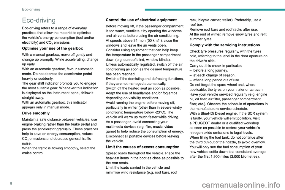 PEUGEOT EXPERT 2021 Owners Manual 8
Eco-driving
Eco-driving
Eco-driving refers to a range of everyday
practices that allow the motorist to optimise
the vehicle's energy consumption (fuel and/or
electricity) and CO
2 emissions.
PEUGEOT EXPERT 2021 Owners Manual 8
Eco-driving
Eco-driving
Eco-driving refers to a range of everyday
practices that allow the motorist to optimise
the vehicle's energy consumption (fuel and/or
electricity) and CO
2 emissions.