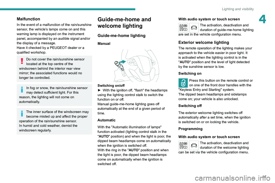 PEUGEOT EXPERT 2021 Owners Manual 91
Lighting and visibility
4Malfunction
In the event of a malfunction of the rain/sunshine
sensor, the vehicle’s lamps come on and this
warning lamp is displayed on the instrument
panel, accompan PEUGEOT EXPERT 2021 Owners Manual 91
Lighting and visibility
4Malfunction
In the event of a malfunction of the rain/sunshine
sensor, the vehicle’s lamps come on and this
warning lamp is displayed on the instrument
panel, accompan