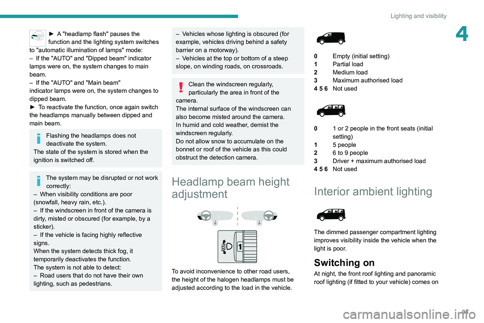 PEUGEOT EXPERT 2021 Owners Manual 93
Lighting and visibility
4► A "headlamp flash" pauses the
function and the lighting system switches
to "automatic illumination of lamps" mode:
–
If the "AUT
O" and & PEUGEOT EXPERT 2021 Owners Manual 93
Lighting and visibility
4► A "headlamp flash" pauses the
function and the lighting system switches
to "automatic illumination of lamps" mode:
–
If the "AUT
O" and &