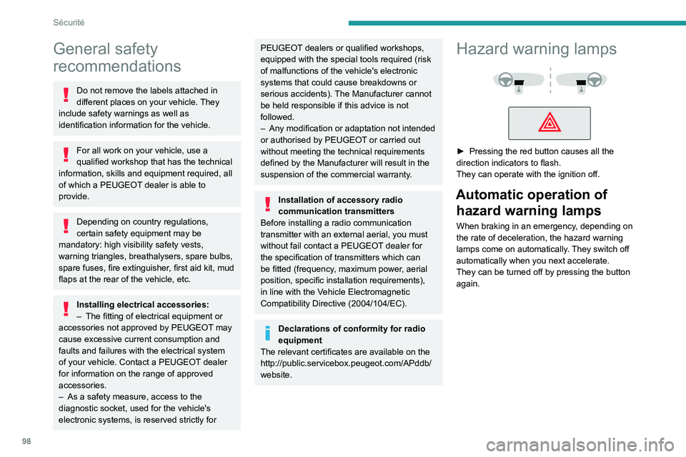 PEUGEOT EXPERT 2021  Owners Manual 98
Sécurité
General safety 
recommendations
Do not remove the labels attached in 
different places on your vehicle. They 
include safety warnings as well as 
identification information for the vehic