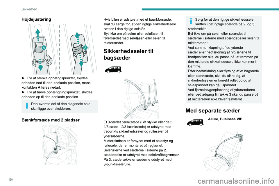 PEUGEOT EXPERT 2021  Brugsanvisning (in Danish) 104
Sikkerhed
Højdejustering 
 
► For at sænke ophængspunktet, skydes 
enheden ned til den ønskede position, mens 
kontakten 
A føres nedad.
►
 
For at hæve ophængningspunktet, skydes 
enhe