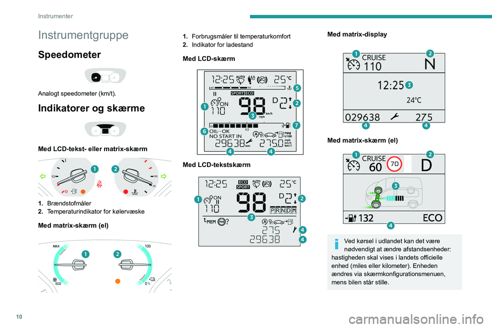 PEUGEOT EXPERT 2021 Brugsanvisning (in Danish) 10
Instrumenter
Instrumentgruppe
Speedometer
Analogt speedometer (km/t).
Indikatorer og skærme
Med LCD-tekst- eller matrix-skærm
1.Brændstofmåler
2. Temperaturindikator for kølervæske
M PEUGEOT EXPERT 2021 Brugsanvisning (in Danish) 10
Instrumenter
Instrumentgruppe
Speedometer
Analogt speedometer (km/t).
Indikatorer og skærme
Med LCD-tekst- eller matrix-skærm
1.Brændstofmåler
2. Temperaturindikator for kølervæske
M