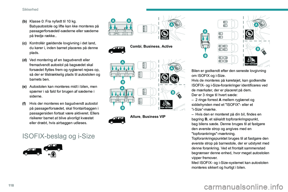 PEUGEOT EXPERT 2021 Brugsanvisning (in Danish) 11 8
Sikkerhed
(b)Klasse 0: Fra nyfødt til 10 kg.
Babyautostole og lifte kan kke monteres på
passagerforsædet/-sæderne eller sæderne
på tredje række..
(c) Kontrollér gældende lovgivning i PEUGEOT EXPERT 2021 Brugsanvisning (in Danish) 11 8
Sikkerhed
(b)Klasse 0: Fra nyfødt til 10 kg.
Babyautostole og lifte kan kke monteres på
passagerforsædet/-sæderne eller sæderne
på tredje række..
(c) Kontrollér gældende lovgivning i
