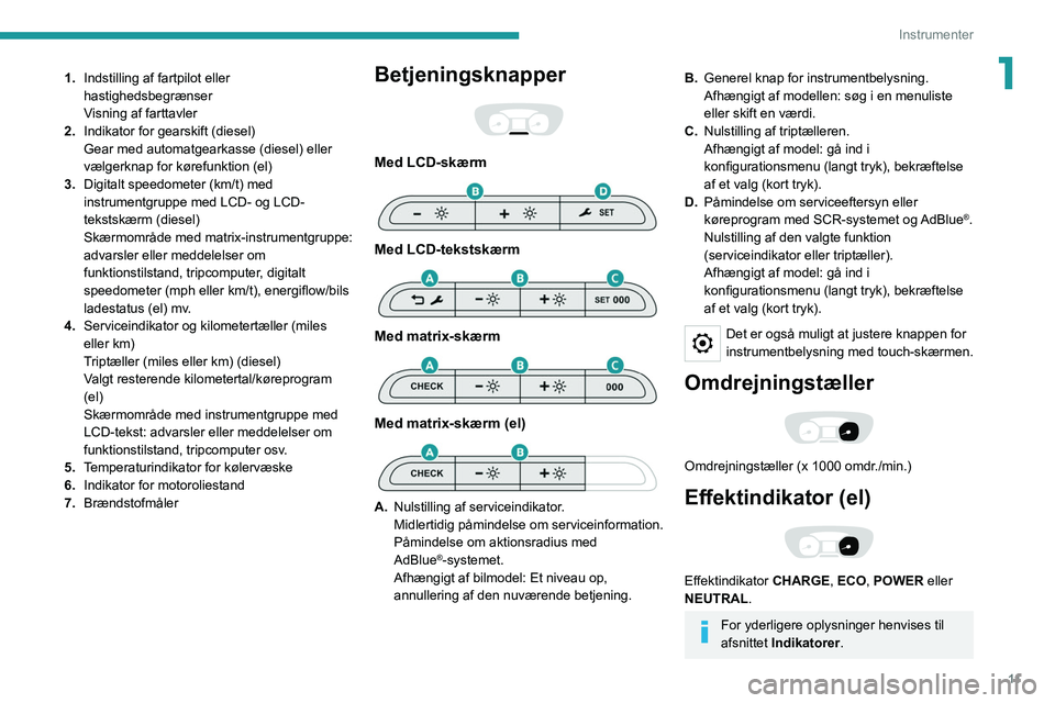 PEUGEOT EXPERT 2021  Brugsanvisning (in Danish) 11
Instrumenter
11.Indstilling af fartpilot eller 
hastighedsbegrænser
Visning af farttavler
2. Indikator for gearskift (diesel)
Gear med automatgearkasse (diesel) eller 
vælgerknap for kørefunktio