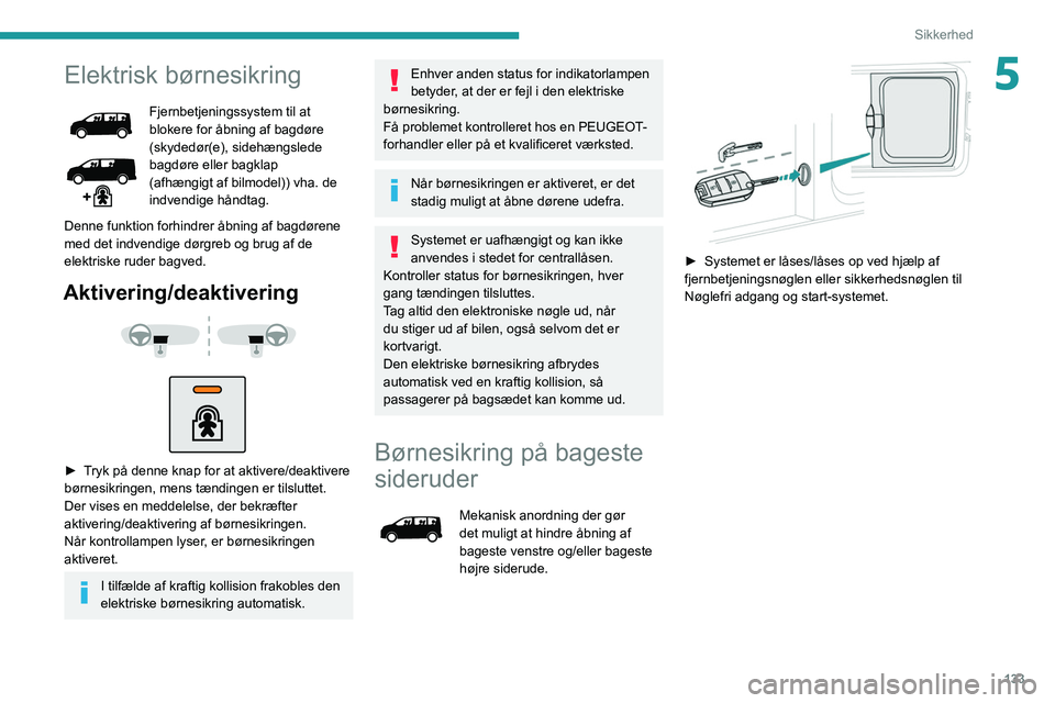 PEUGEOT EXPERT 2021 Brugsanvisning (in Danish) 133
Sikkerhed
5Elektrisk børnesikring
Fjernbetjeningssystem til at
blokere for åbning af bagdøre
(skydedør(e), sidehængslede
bagdøre eller bagklap
(afhængigt af bilmodel)) vha. de
indvendi PEUGEOT EXPERT 2021 Brugsanvisning (in Danish) 133
Sikkerhed
5Elektrisk børnesikring
Fjernbetjeningssystem til at
blokere for åbning af bagdøre
(skydedør(e), sidehængslede
bagdøre eller bagklap
(afhængigt af bilmodel)) vha. de
indvendi