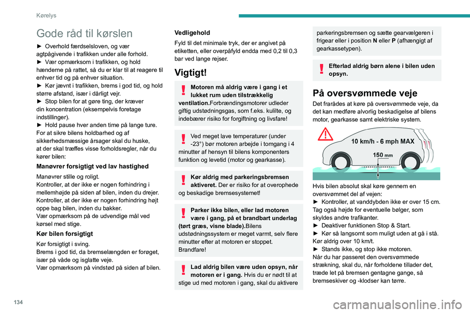 PEUGEOT EXPERT 2021 Brugsanvisning (in Danish) 134
Kørelys
Gode råd til kørslen
► Overhold færdselsloven, og vær
agtpågivende i trafikken under alle forhold.
►
Vær opmærksom i trafikken, og hold
hænderne på rattet, så du er klar PEUGEOT EXPERT 2021 Brugsanvisning (in Danish) 134
Kørelys
Gode råd til kørslen
► Overhold færdselsloven, og vær
agtpågivende i trafikken under alle forhold.
►
Vær opmærksom i trafikken, og hold
hænderne på rattet, så du er klar