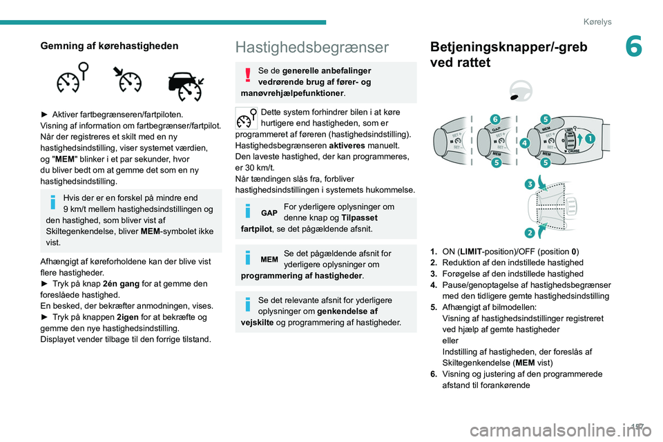 PEUGEOT EXPERT 2021 Brugsanvisning (in Danish) 157
Kørelys
6Gemning af kørehastigheden
► Aktiver fartbegrænseren/fartpiloten.
V isning af information om fartbegrænser/fartpilot.
Når der registreres et skilt med en ny
hastighedsindstill PEUGEOT EXPERT 2021 Brugsanvisning (in Danish) 157
Kørelys
6Gemning af kørehastigheden
► Aktiver fartbegrænseren/fartpiloten.
V isning af information om fartbegrænser/fartpilot.
Når der registreres et skilt med en ny
hastighedsindstill