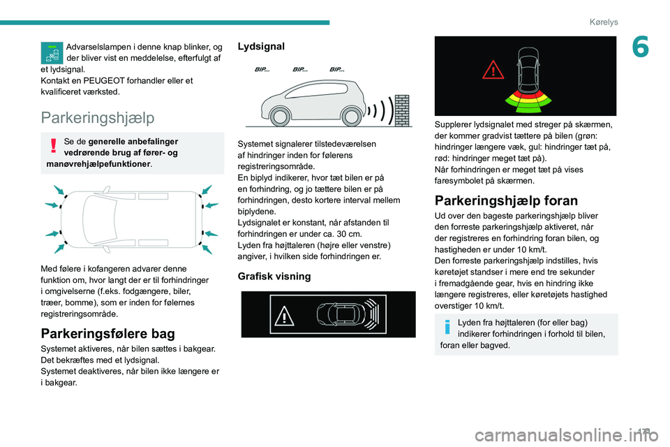PEUGEOT EXPERT 2021 Brugsanvisning (in Danish) 171
Kørelys
6Advarselslampen i denne knap blinker, og der bliver vist en meddelelse, efterfulgt af
et lydsignal.
Kontakt en
PEUGEOT forhandler eller et
kvalificeret værksted.
Parkeringshjælp
Se PEUGEOT EXPERT 2021 Brugsanvisning (in Danish) 171
Kørelys
6Advarselslampen i denne knap blinker, og der bliver vist en meddelelse, efterfulgt af
et lydsignal.
Kontakt en
PEUGEOT forhandler eller et
kvalificeret værksted.
Parkeringshjælp
Se