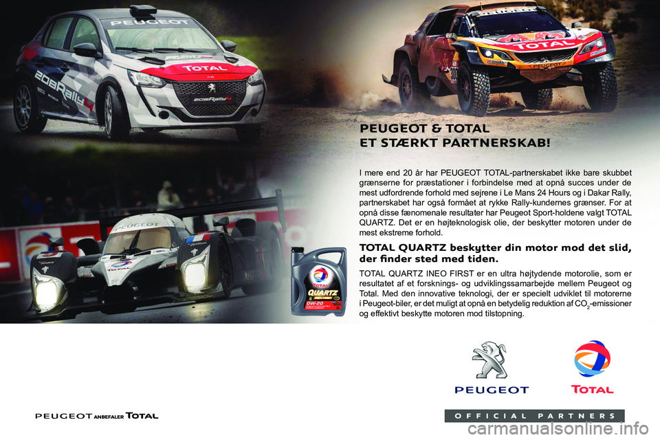 PEUGEOT EXPERT 2021 Brugsanvisning (in Danish)
I mere end 20 år har PEUGEOT TOTAL-partnerskabet ikke bare skubbet
grænserne for præstationer i forbindelse med at opnå succes under de
mest udfordrende forhold med sejrene i Le Man PEUGEOT EXPERT 2021 Brugsanvisning (in Danish)
I mere end 20 år har PEUGEOT TOTAL-partnerskabet ikke bare skubbet
grænserne for præstationer i forbindelse med at opnå succes under de
mest udfordrende forhold med sejrene i Le Man
