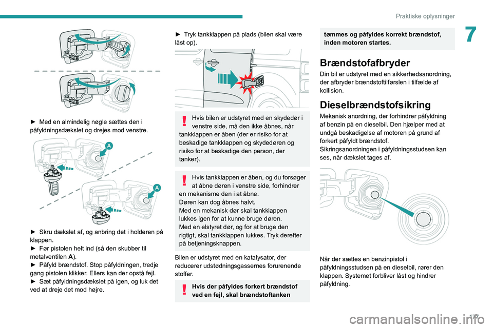PEUGEOT EXPERT 2021 Brugsanvisning (in Danish) 177
Praktiske oplysninger
7
► Med en almindelig nøgle sættes den i
påfyldningsdækslet og drejes mod venstre.
► Skru dækslet af, og anbring det i holderen på
klappen.
►
Før pisto PEUGEOT EXPERT 2021 Brugsanvisning (in Danish) 177
Praktiske oplysninger
7
► Med en almindelig nøgle sættes den i
påfyldningsdækslet og drejes mod venstre.
► Skru dækslet af, og anbring det i holderen på
klappen.
►
Før pisto
