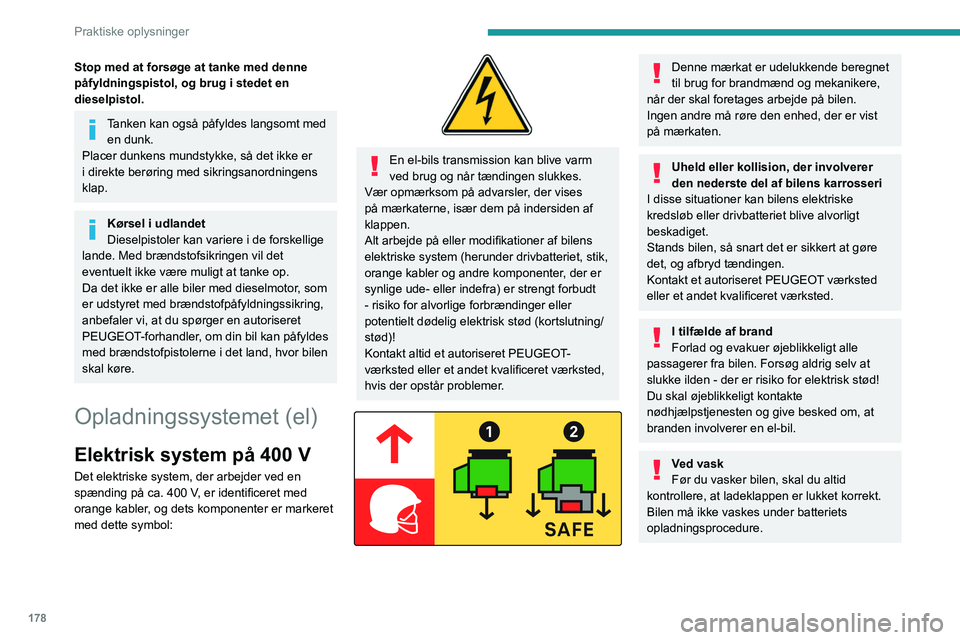 PEUGEOT EXPERT 2021 Brugsanvisning (in Danish) 178
Praktiske oplysninger
Vask med højtryksrenser
For at undgå at beskadige de elektriske
komponenter er det udtrykkeligt forbudt at
bruge højtryksrenser i motorrummet eller
under karrosseriet.
PEUGEOT EXPERT 2021 Brugsanvisning (in Danish) 178
Praktiske oplysninger
Vask med højtryksrenser
For at undgå at beskadige de elektriske
komponenter er det udtrykkeligt forbudt at
bruge højtryksrenser i motorrummet eller
under karrosseriet.