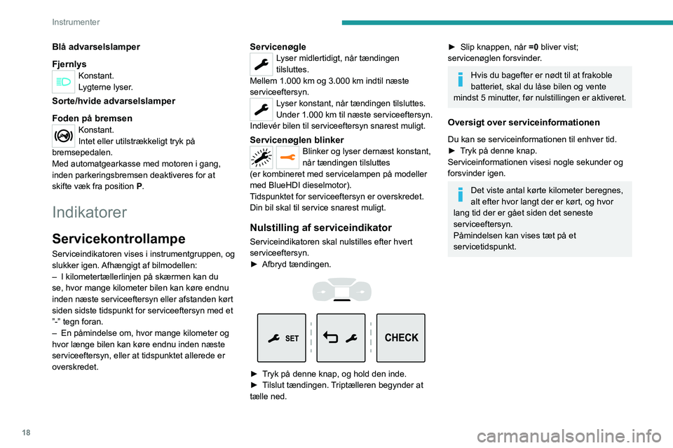 PEUGEOT EXPERT 2021  Brugsanvisning (in Danish) 18
Instrumenter
Temperaturmåler for 
kølervæske (diesel)
 
 
Når motoren er i gang:
– i området A, er temperaturen korrekt.
–  i området B, er temperaturen for høj. 
Den tilhørende advarse