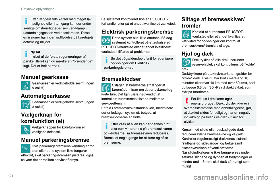 PEUGEOT EXPERT 2021 Brugsanvisning (in Danish) 194
Praktiske oplysninger
Brug af andre hjul- og dækstørrelser end
de angivne kan påvirke dækkenes levetid
og hjulrotation, frihøjden over jorden samt
speedometeraflæsning og have en negativ PEUGEOT EXPERT 2021 Brugsanvisning (in Danish) 194
Praktiske oplysninger
Brug af andre hjul- og dækstørrelser end
de angivne kan påvirke dækkenes levetid
og hjulrotation, frihøjden over jorden samt
speedometeraflæsning og have en negativ