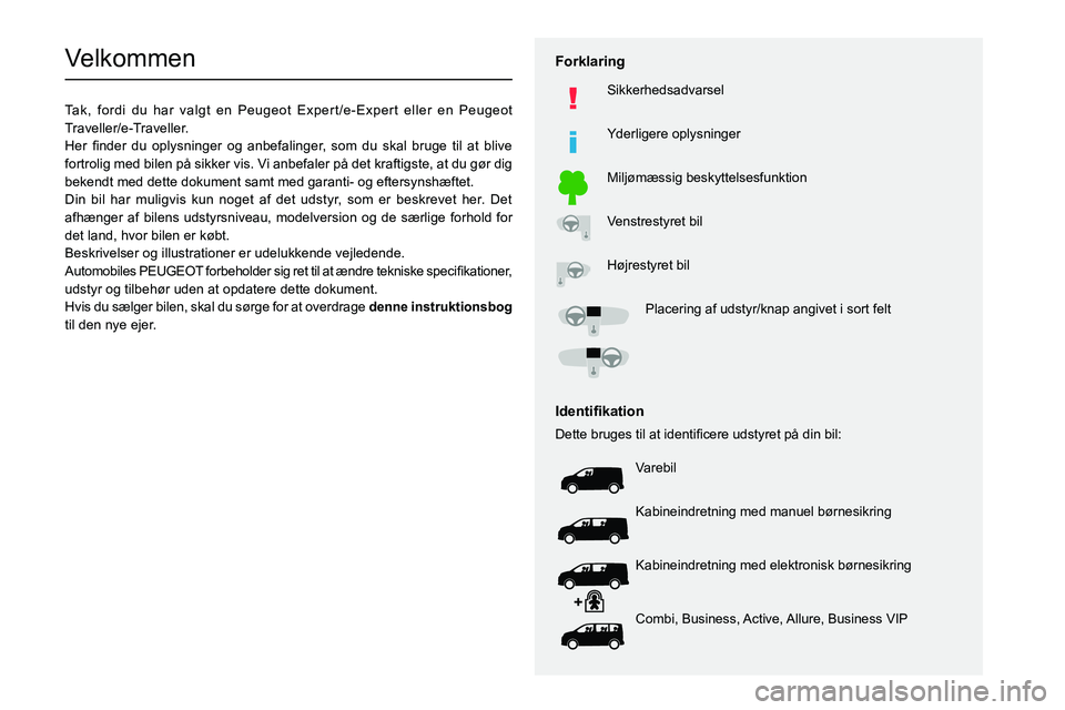 PEUGEOT EXPERT 2021  Brugsanvisning (in Danish)   
 
 
 
 
 
  
  
  
  
   
   
 
  
 
  
 
  
 
  
Velkommen
Tak, fordi du har valgt en Peugeot Expert/e-Expert eller en Peugeot 
Traveller/e-Traveller.
002B004800550003
0049
00450048004E00480051004
