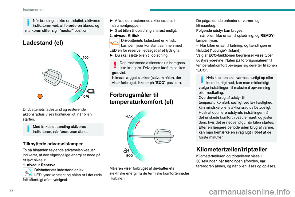 PEUGEOT EXPERT 2021 Brugsanvisning (in Danish) 22
Instrumenter
Kilometertæller
Denne måler den samlede afstand bilen har
tilbagelagt siden første indregistrering.
Triptæller (diesel)
Denne måler det kørte antal kilometer, side PEUGEOT EXPERT 2021 Brugsanvisning (in Danish) 22
Instrumenter
Kilometertæller
Denne måler den samlede afstand bilen har
tilbagelagt siden første indregistrering.
Triptæller (diesel)
Denne måler det kørte antal kilometer, side