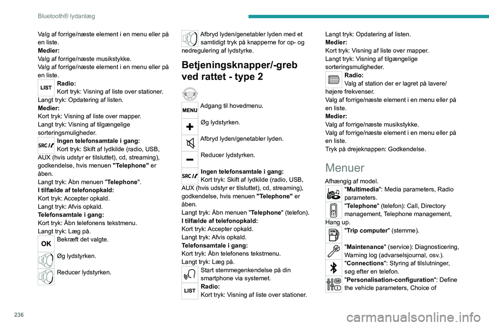 PEUGEOT EXPERT 2021  Brugsanvisning (in Danish) 236
Bluetooth® lydanlæg
language, Display configuration, Choice of units, 
Date and time adjustment.
Tryk på knappen "MENU". 
Skift fra en menu til en anden. 
Gå ind i en menu. 
Radio
Valg